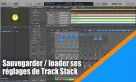 Sauvegarder / loader ses presets de Track Stack