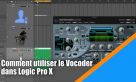 Comment utiliser le Vocoder dans Logic Pro X