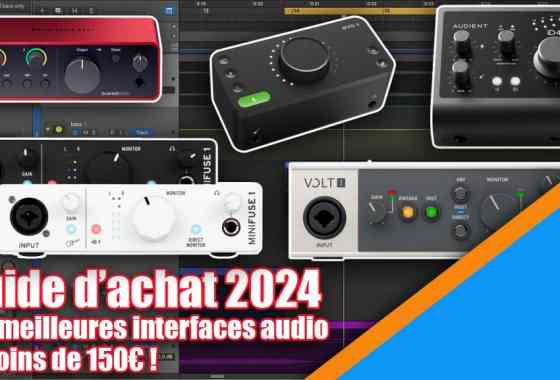 Guide d'achat 2024 des meilleures interfaces audio à moins de 150€ !